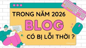 lieu-viet-blog-cho-nam-2026-la-bi-loi-thoi